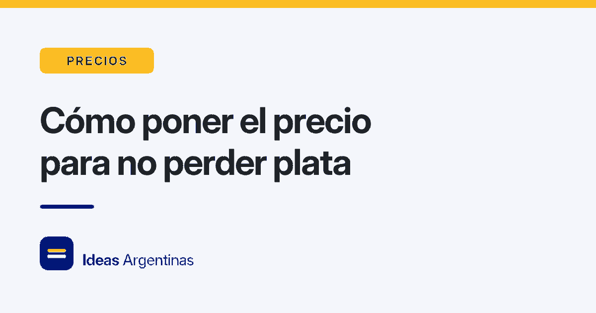 Placa con el título Cómo poner el precio para no perder plata, de Ideas Argentinas