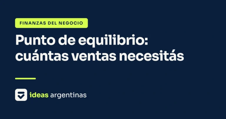 Punto de equilibrio para emprendedores: cuántas ventas necesitás para no perder plata