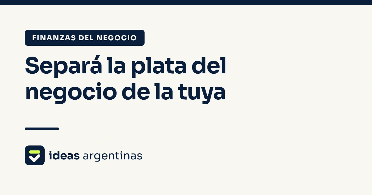 Finanzas para emprendedores: cómo separar la plata del negocio de la personal